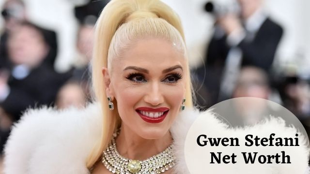 Gwen Stefani Net Worth 2022